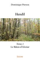 Couverture du livre « Hendil - t01 - hendil - le baton d alzziar » de Dominique Pierson aux éditions Edilivre