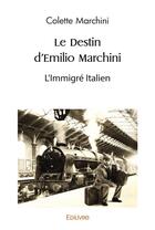 Couverture du livre « Le destin d'emilio marchini - l'immigre italien » de Marchini Colette aux éditions Edilivre