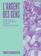 Couverture du livre « L'argent des gens : tentative d'épuisement de notre porte-monnaie » de Thomas Baumgartner aux éditions Faubourg