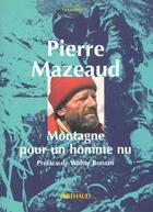 Couverture du livre « Montagne pour un homme nu » de Pierre Mazeaud aux éditions Arthaud