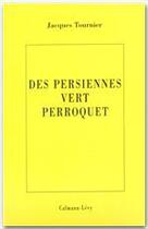 Couverture du livre « Des persiennes vert perroquet » de Jacques Tournier aux éditions Calmann-levy