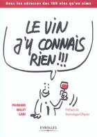 Couverture du livre « Le vin j'y connais rien !!! - avec les adresses des 100 vins qu'on aime » de Paumard/Millet/Gabs aux éditions Organisation