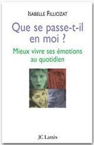 Couverture du livre « Que de passe-t-il en moi ? mieux vivre ses émotions au quotidien » de Isabelle Filliozat aux éditions Jc Lattes