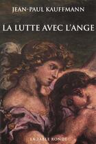 Couverture du livre « La lutte avec l'ange » de Jean-Paul Kauffmann aux éditions Table Ronde