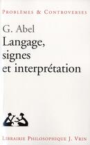 Couverture du livre « Langage, signes et interprétation » de Gunter Abel aux éditions Vrin