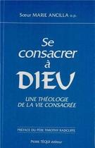 Couverture du livre « Se consacrer a dieu » de Sa Ur Marie-Ancilla aux éditions Tequi