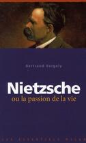 Couverture du livre « Nietzsche ou la passion de la vie » de Bertrand Vergely aux éditions Milan