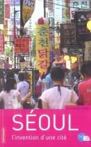 Couverture du livre « Séoul, l'invention d'une cité » de Benjamin Joinau aux éditions Autrement