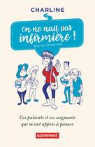 Couverture du livre « On ne naît pas infirmière ! ces patients et ces soignants qui m'ont appris à panser » de Charline aux éditions Autrement