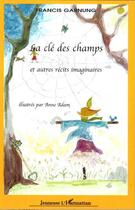 Couverture du livre « La clé des champs et autres récits imaginaires : illustrés par Anne Adam » de Francis Garnung aux éditions L'harmattan