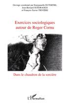 Couverture du livre « Exercices sociologiques autour de Roger Cornu : Dans le chaudron de la sorcière » de Jean-Bernard Ouedraogo aux éditions L'harmattan