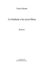 Couverture du livre « Le bonheur a les yeux bleus » de Yann Cehenne aux éditions Editions Le Manuscrit