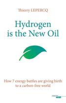 Couverture du livre « Hydrogen is the new oil ; how 7 energy battles are giving birth to a carbon-free world » de Thierry Lepercq aux éditions Cherche Midi