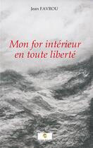 Couverture du livre « Mon for intérieur en toute liberté » de Favrou Jean aux éditions Le Livre Actualite