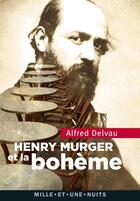 Couverture du livre « Henri Murger et la bohème » de Alfred Delvau aux éditions Mille Et Une Nuits