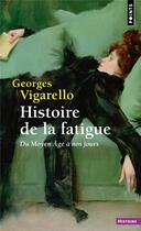 Couverture du livre « Histoire de la fatigue : du Moyen Âge à nos jours » de Georges Vigarello aux éditions Points
