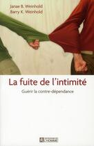 Couverture du livre « La fuite de l'intimité ; guérir la contre-dépendance » de Janae B. Weinhold et Barry K. Weinhold aux éditions Editions De L'homme