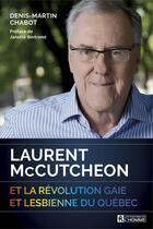 Couverture du livre « Laurent Mccutheon et la révolution gaie et lesbienne du Québec » de Denis-Martin Chabot aux éditions Editions De L'homme