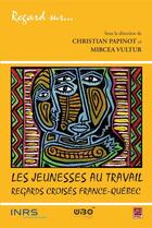 Couverture du livre « Les jeunesses au travail ; regards croisés France-Québec » de Mircea Vultur et Christian Papinot aux éditions Les Presses De L'universite Laval (pul)