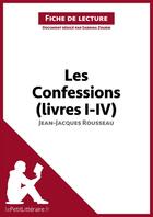 Couverture du livre « Fiche de lecture ; les confessions (livres I-IV), de Jean-Jacques Rousseau ; analyse complète de l'oeuvre et résumé » de Sabrina Zoubir aux éditions Lepetitlitteraire.fr