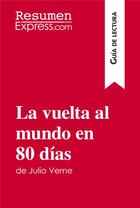 Couverture du livre « La vuelta al mundo en 80 dÃ­as de Julio Verne (GuÃ­a de lectura) : Resumen y anÃ¡lisis completo » de  aux éditions Resumenexpress