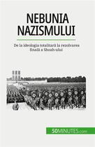 Couverture du livre « Nebunia nazismului : De la ideologia totalitar? la rezolvarea final? a Shoah-ului » de Dutertre Justine aux éditions 50minutes.com