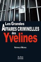 Couverture du livre « Les grandes affaires criminelles des Yvelines » de Nathalie Michau aux éditions De Boree