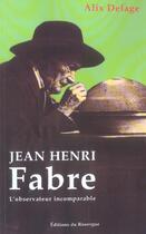 Couverture du livre « Jean-henri fabre l'observateur incomparable » de Delage Alix aux éditions Rouergue