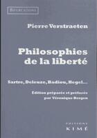 Couverture du livre « Philosophies de la liberté ; Sartre, Deleuze, Badiou, Hegel... » de Pierre Verstraeten aux éditions Kime