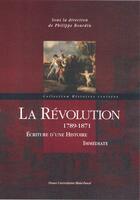 Couverture du livre « La révolution 1789-1871 ; écriture d'une histoire immédiate » de Philippe Bourdin aux éditions Pu De Clermont Ferrand