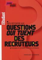 Couverture du livre « Bien répondre aux questions qui tuent des recruteurs » de Frederique Letourneux aux éditions L'etudiant