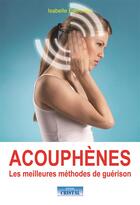 Couverture du livre « Acouphènes ; les meilleures méthodes de guérison » de Isabelle Estournel aux éditions Cristal