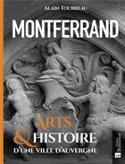 Couverture du livre « Montferrand ; arts & histoire d'une ville d'Auvergne » de Alain Tourreau aux éditions Bonneton