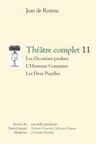 Couverture du livre « Théâtre complet 11 ; les occasions perdues ; l'heureuse constance ; les deux pucelles » de Jean De Rotrou aux éditions Stfm