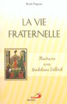 Couverture du livre « La vie fraternelle ; itinéraire avec Madeleine Delbrêl » de Rene Pageau aux éditions Mediaspaul