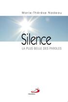 Couverture du livre « Le silence ; la plus belle des paroles » de Marie-Therese Nadeau aux éditions Mediaspaul