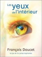 Couverture du livre « Les yeux de l'intérieur ; un jeu de 54 cartes inspirantes » de Francois Doucet aux éditions Ada