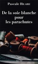 Couverture du livre « De la soie blanche pour les parachutes » de Pascale Hilaire aux éditions Elan Sud