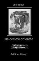 Couverture du livre « Else comme absentée » de Lou Raoul aux éditions Editions Henry