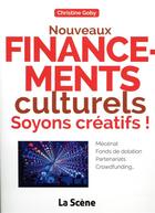 Couverture du livre « Nouveaux financements culturels ; soyons créatifs » de Christine Goby aux éditions M Medias