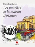 Couverture du livre « Les jumelles et la maison Berkman » de Christine Lebel aux éditions Au Pays Reve