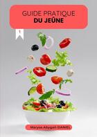 Couverture du livre « GUIDE PRATIQUE DU JEÛNE » de Maryse-Abygaïl.Danie aux éditions Thebookedition.com