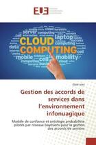 Couverture du livre « Gestion des accords de services dans l'environnement infonuagique : modele de confiance et ontologie probabiliste pilotes par reseaux bayesiens. Accords de serv » de Obed Jules aux éditions Editions Universitaires Europeennes