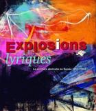 Couverture du livre « Explosions lyriques ; la peinture abstraite en Suisse (1950-1965) » de Pascal Ruedin aux éditions Benteli