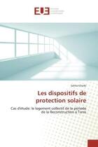 Couverture du livre « Les dispositifs de protection solaire ; cas d'étude : le logement collectif de la période de la reconstruction à Tunis » de Salma Gharbi aux éditions Editions Universitaires Europeennes