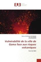 Couverture du livre « Vulnerabilite de la ville de goma face aux risques volcaniques - cas du bati » de Murhula Mufungizi aux éditions Editions Universitaires Europeennes