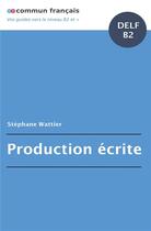 Couverture du livre « Production écrite DELF B2 » de Stephane Wattier aux éditions Bookelis