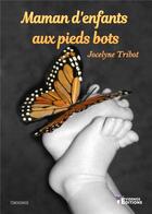 Couverture du livre « Maman d'enfants aux pieds bots » de Jocelyne Tribot aux éditions Evidence Editions