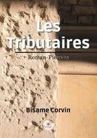 Couverture du livre « Les tributaires : roman-fleuves » de Corvin Bisame aux éditions Le Lys Bleu