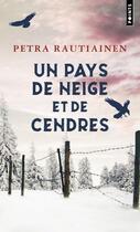 Couverture du livre « Un pays de neige et de cendres » de Petra Rautiainen aux éditions Points